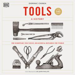 Tools A History: The Hardware that Built, Measured and Repaired the World Audiobook, by Dominic Chinea