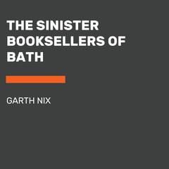 The Sinister Booksellers of Bath Audiobook, by Garth Nix