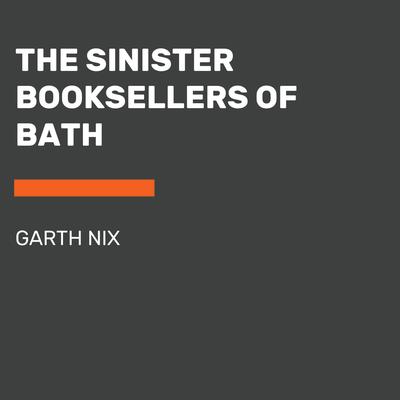 The Sinister Booksellers of Bath Audiobook, by Garth Nix