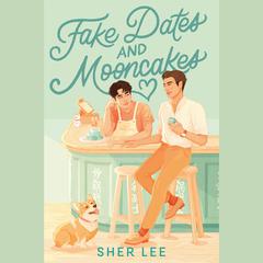 Fake Dates and Mooncakes Audiobook, by Sher Lee