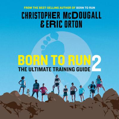 Born to Run 2: The Ultimate Training Guide Audiobook, by Christopher McDougall