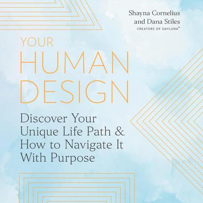 Your Human Design: Discover Your Unique Life Path and How to Navigate It with Purpose Audiobook, by Dana Stiles