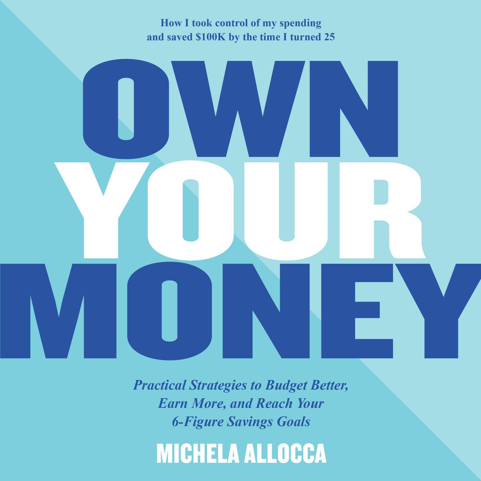 Own Your Money: Practical Strategies to Get Your Financial Life Together and Reach Your 6-Figure Savings Goals Audiobook, by Michela Allocca