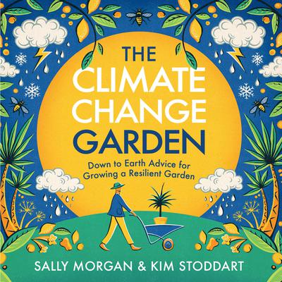 The Climate Change Garden, UPDATED EDITION: Down to Earth Advice for Growing a Resilient Garden Audiobook, by Kim Stoddart