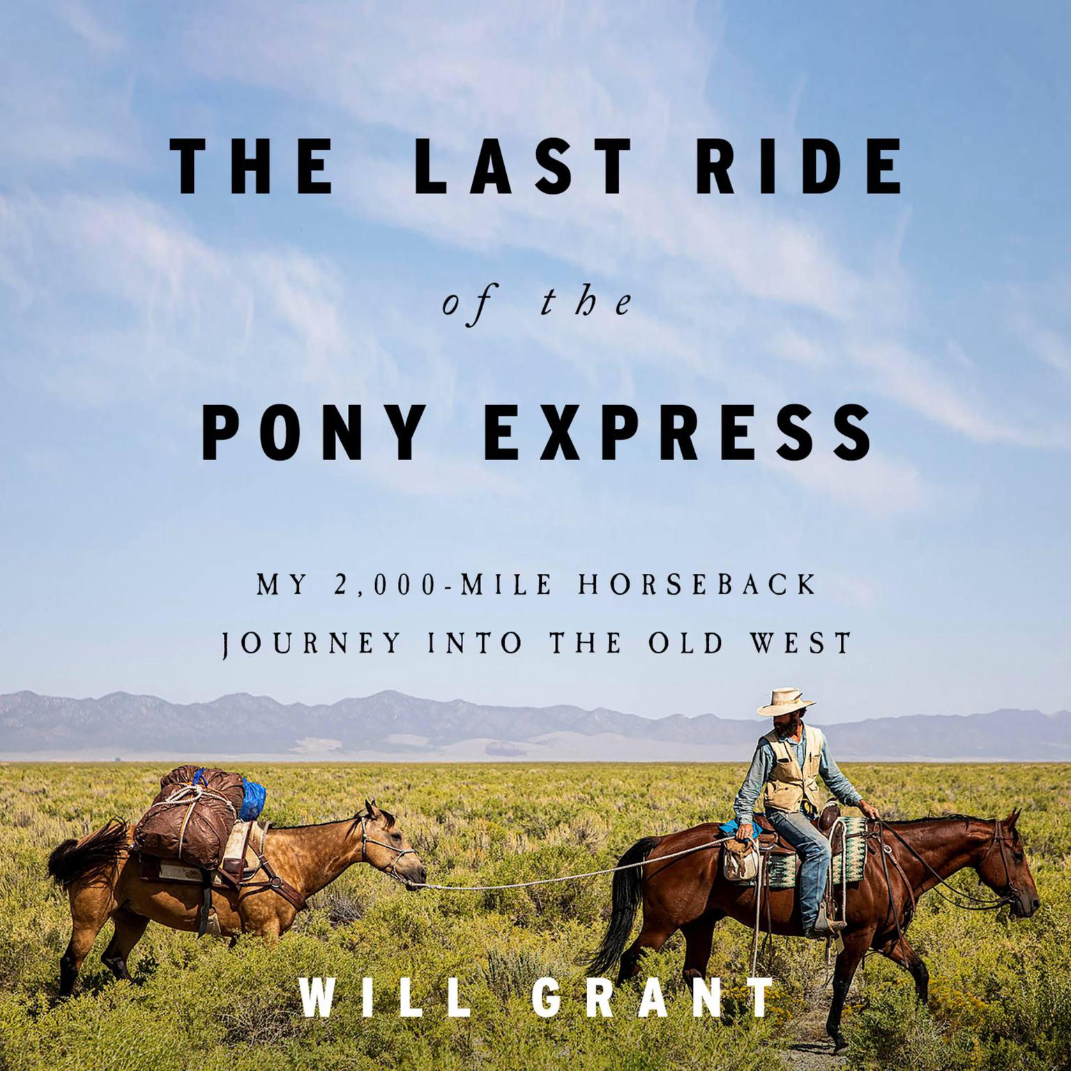 The Last Ride of the Pony Express: My 2,000-mile Horseback Journey into the Old West Audiobook, by Will Grant