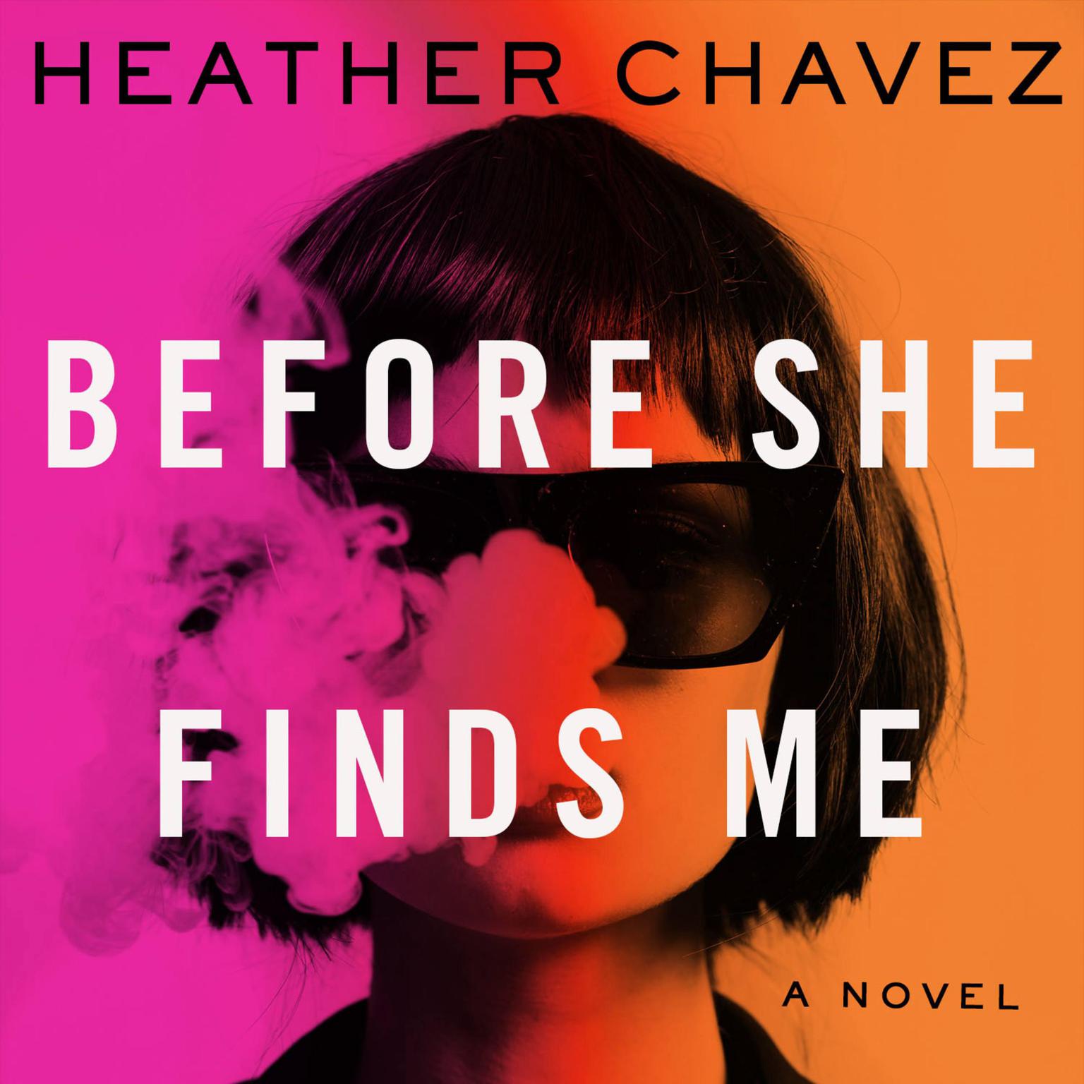 Before She Finds Me: A Novel Audiobook, by Heather Chavez