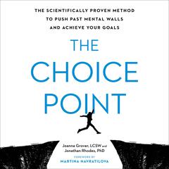 The Choice Point: The Scientifically Proven Method to Push Past Mental Walls and Achieve Your Goals Audiobook, by Joanna Grover