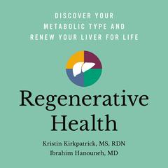 Regenerative Health: Discover Your Metabolic Type and Renew Your Liver for Life Audiobook, by Kristin Kirkpatrick, Ibrahim Hanouneh