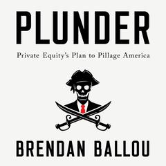 Plunder: Private Equitys Plan to Pillage America Audiobook, by Brendan Ballou