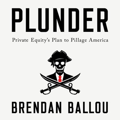 Plunder: Private Equity's Plan to Pillage America Audiobook, by 