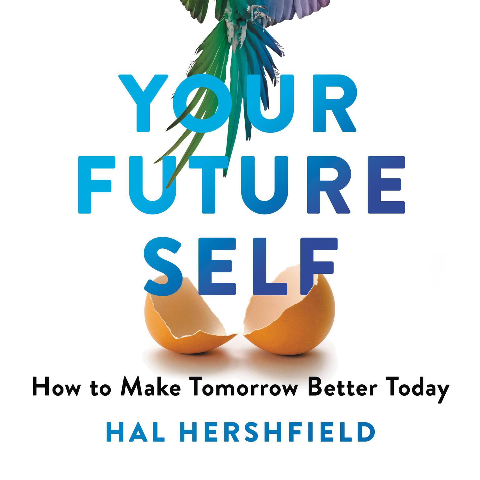 Your Future Self: How to Make Tomorrow Better Today Audiobook, by Hal Hershfield