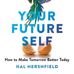 Your Future Self: How to Make Tomorrow Better Today Audiobook, by Hal Hershfield