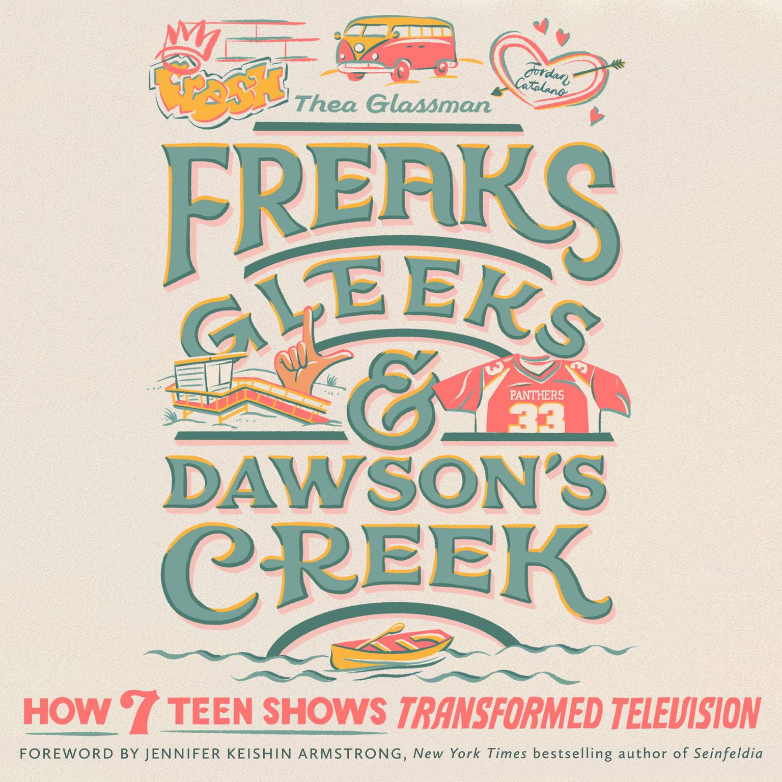 Freaks, Gleeks, and Dawsons Creek: How Seven Teen Shows Transformed Television Audiobook, by Thea Glassman