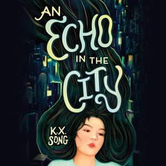 An Echo in the City Audiobook, by K. X. Song
