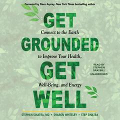 Get Grounded, Get Well: Connect to the Earth to Improve Your Health, Well-Being, and Energy Audiobook, by 