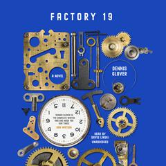 Factory 19: A Novel Audiobook, by Dennis Glover