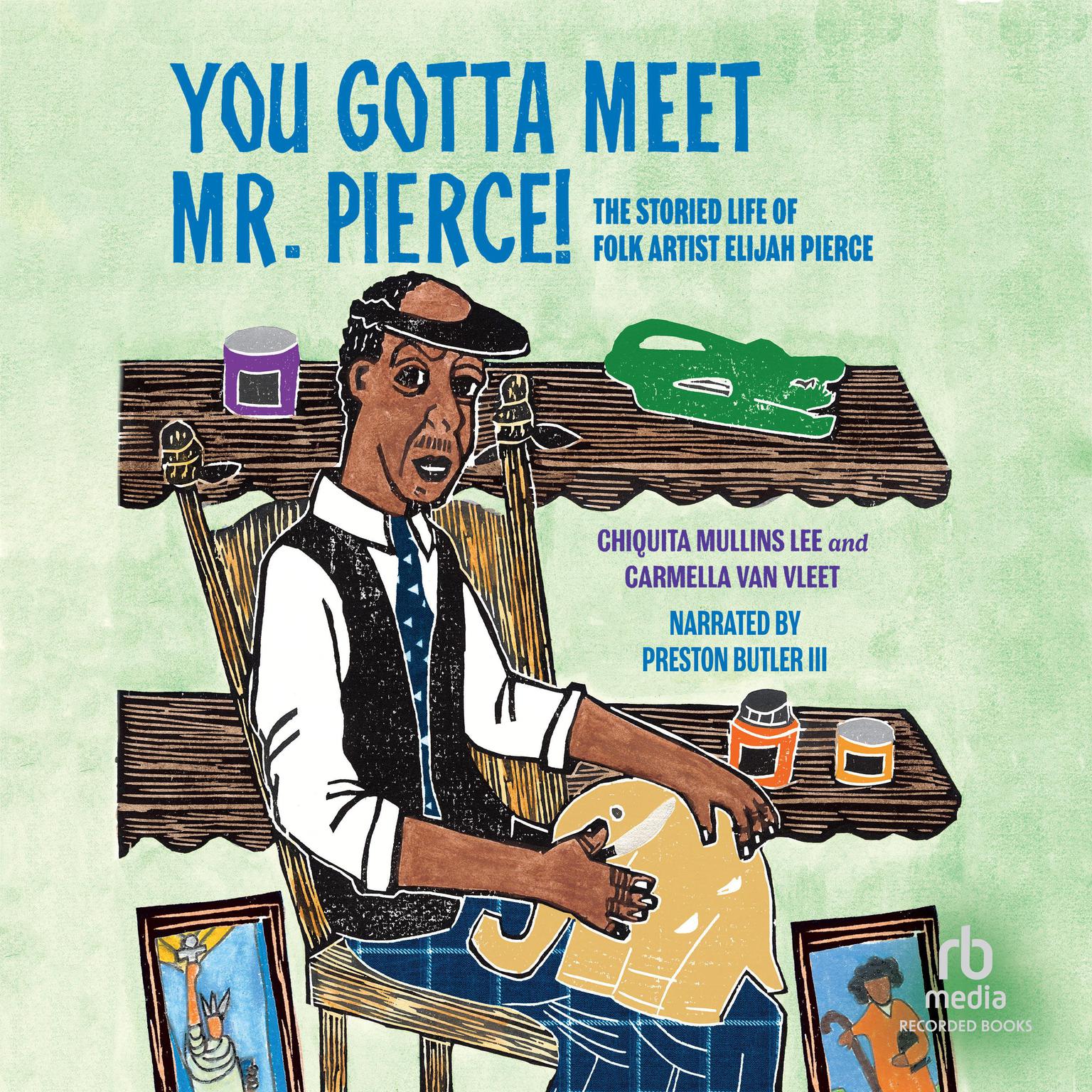 You Gotta Meet Mr. Pierce!: The Storied Life of Folk Artist Elijah Pierce Audiobook, by Chiquita Mullins Lee