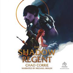 The Shadow Regent Audiobook, by Chad Corrie