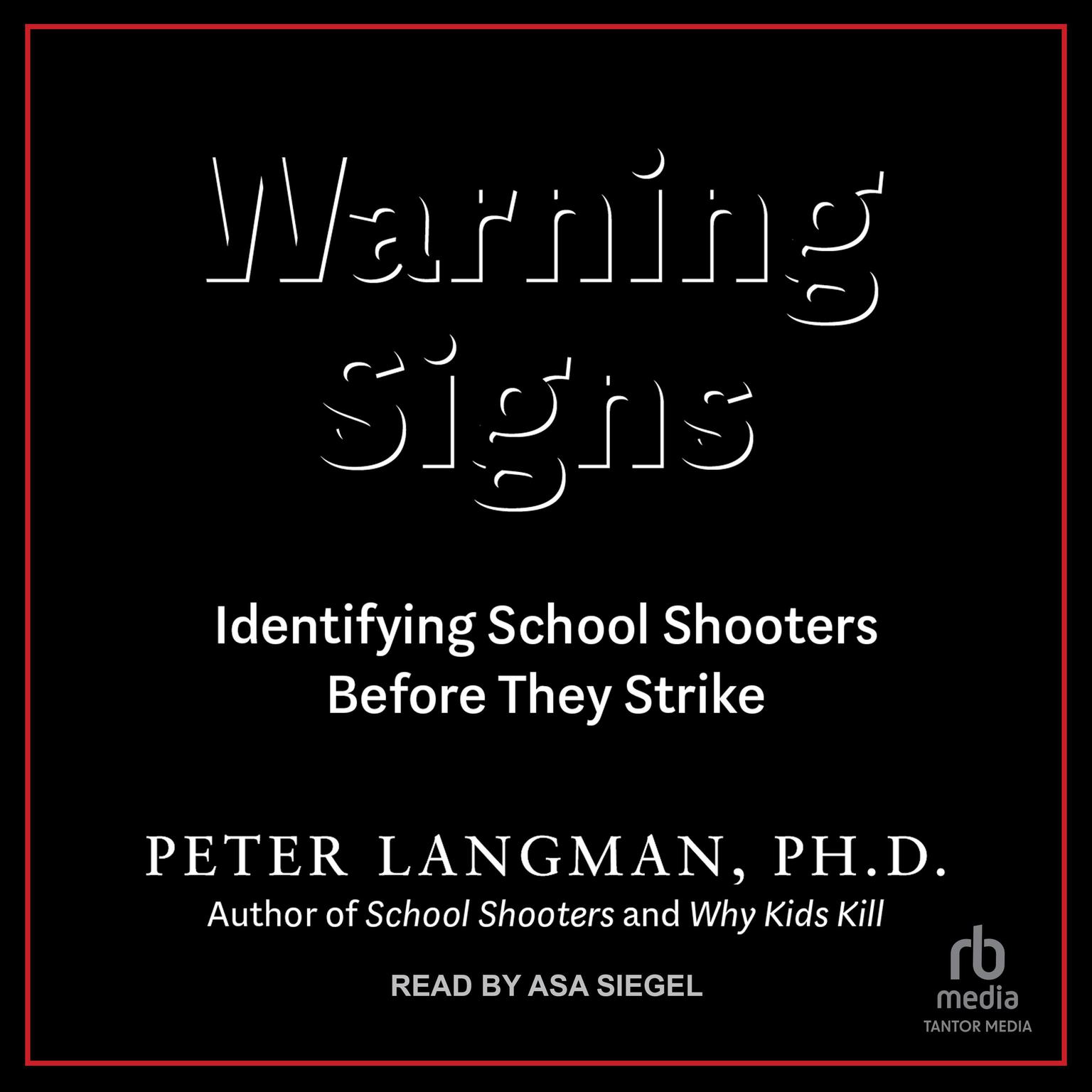 Warning Signs: Identifying School Shooters Before They Strike Audiobook, by Peter Langman