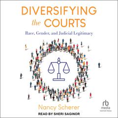 Diversifying the Courts: Race, Gender, and Judicial Legitimacy Audiobook, by Nancy Scherer