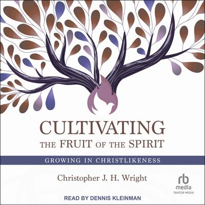 Cultivating the Fruit of the Spirit: Growing in Christlikeness Audiobook, by Christopher J. H. Wright
