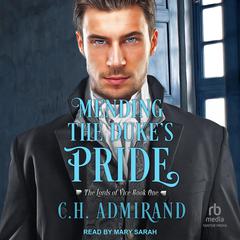 Mending the Duke's Pride Audiobook, by C.H. Admirand