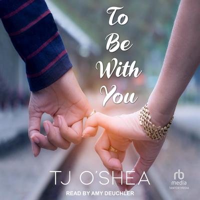 To Be With You Audiobook, by TJ O'Shea