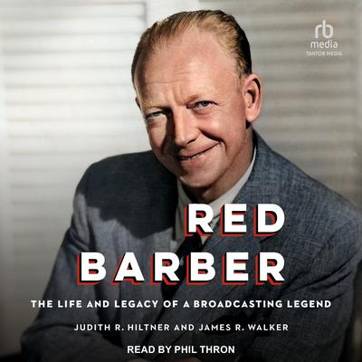 Red Barber: The Life and Legacy of a Broadcasting Legend Audiobook, by James R. Walker