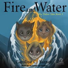 Fire and Water Audiobook, by Caroline C. Barney