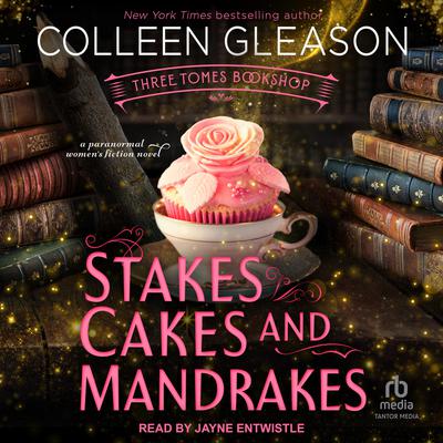 Stakes, Cakes and Mandrakes Audiobook, by Colleen Gleason