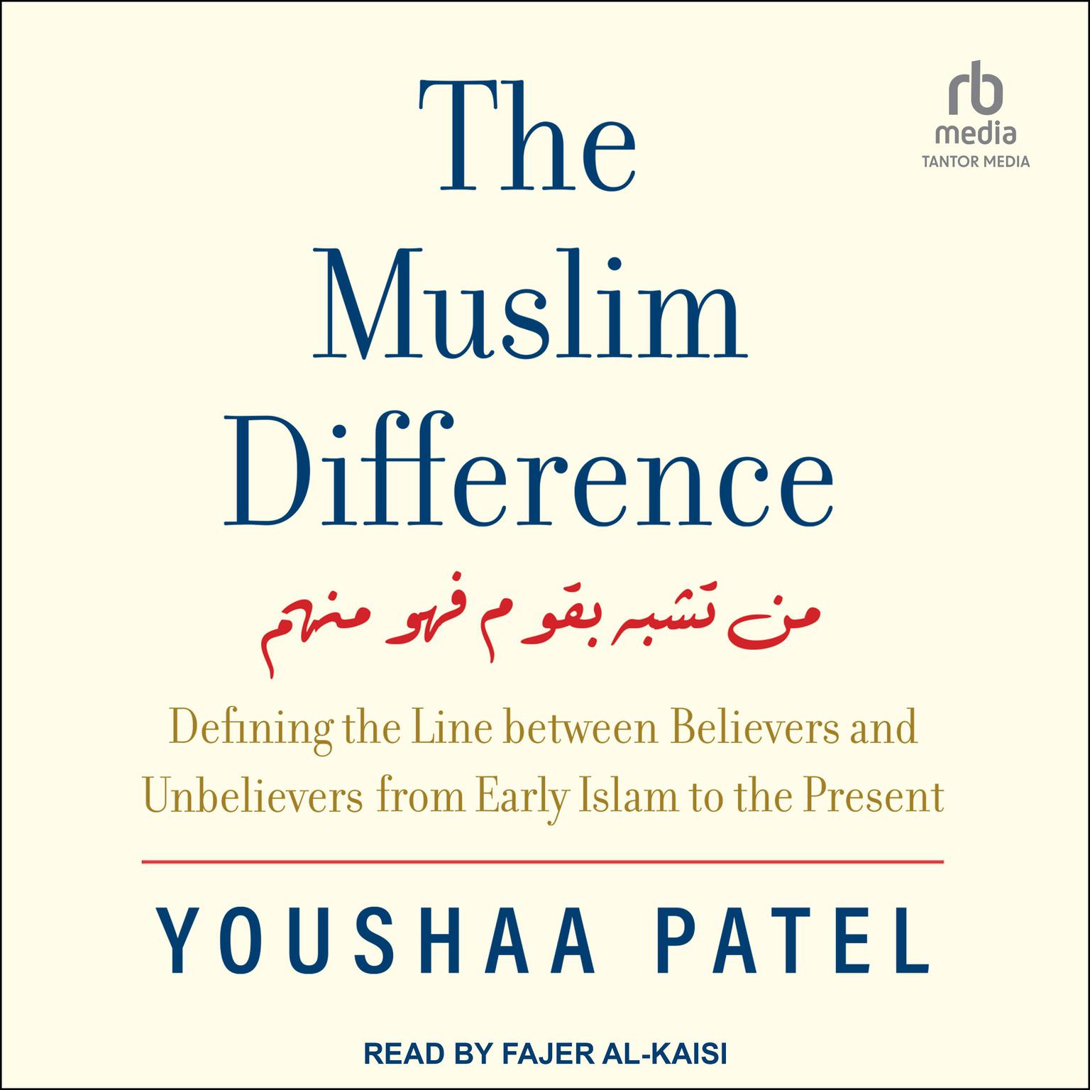The Muslim Difference: Defining the Line between Believers and Unbelievers from Early Islam to the Present Audiobook, by Youshaa Patel