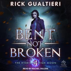 Bent, Not Broken Audiobook, by Rick Gualtieri