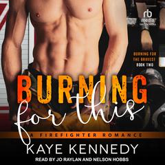 Burning for This: A Firefighter Romance Audiobook, by Kaye Kennedy