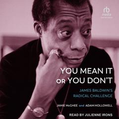 You Mean It or You Dont: James Baldwins Radical Challenge Audiobook, by Adam Hollowell