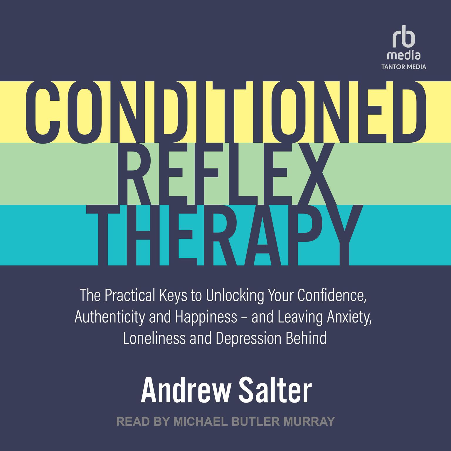 Conditioned Reflex Therapy: The Practical Keys to Unlocking Your Confidence, Authenticity and Happiness – and Leaving Anxiety, Loneliness and Depression Behind Audiobook