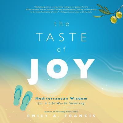 The Taste of Joy: Mediterranean Wisdom for a Life Worth Savoring Audiobook, by Emily A. Francis