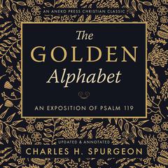 The Golden Alphabet: An Exposition of Psalm 119 Audiobook, by Charles Spurgeon