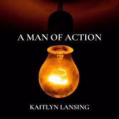 A Man of Action Audiobook, by Kaitlyn Lansing