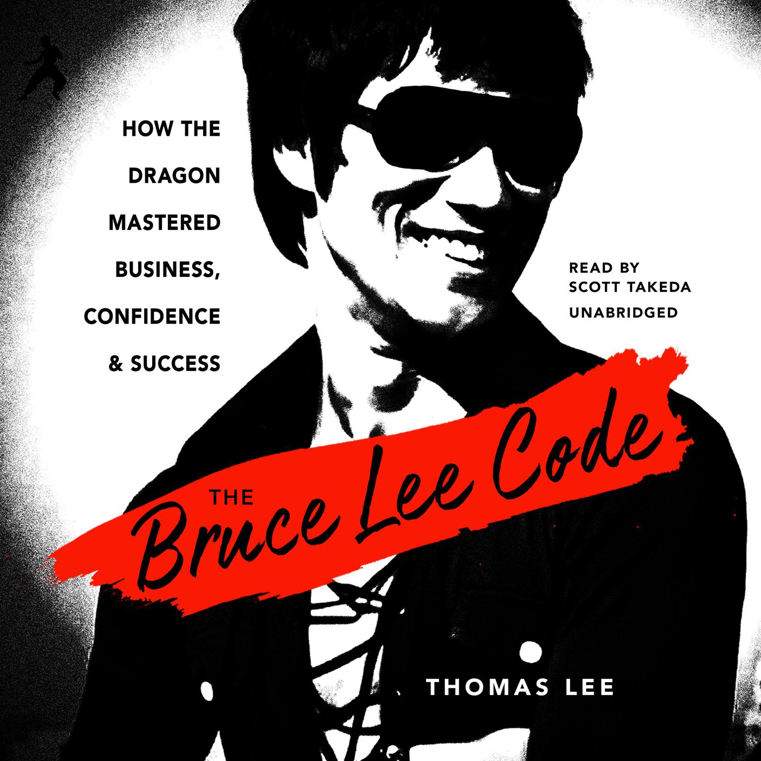 The Bruce Lee Code: How the Dragon Mastered Business, Confidence, and Success Audiobook, by Thomas Lee