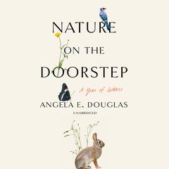 Nature on the Doorstep: A Year of Letters Audiobook, by Angela E. Douglas