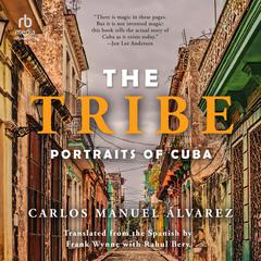 The Tribe: Portraits of Cuba Audiobook, by Carlos Manuel Alvarez