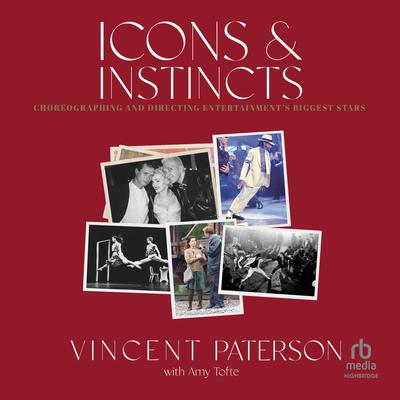Icons and Instincts: Choreographing and Directing Entertainments Biggest Stars Audiobook, by Vincent Paterson
