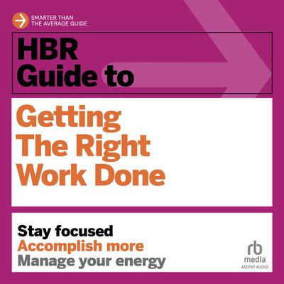 HBR Guide to Getting the Right Work Done Audiobook, by Harvard Business Review