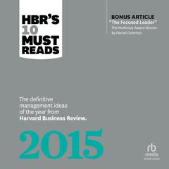 HBRs 10 Must Reads 2015: The Definitive Management Ideas of the Year from Harvard Business Review (with bonus McKinsey Award Winning article The Focused Leader) Audiobook, by W. Chan Kim
