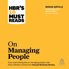 HBR's 10 Must Reads on Managing People (with featured article 'Leadership That Gets Results,' by Daniel Goleman) Audiobook, by Harvard Business Review