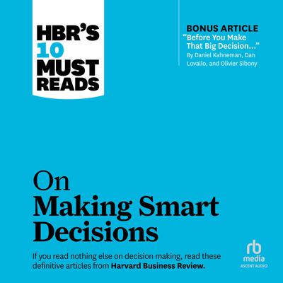 HBR's 10 Must Reads on Making Smart Decisions Audiobook, by Harvard Business Review