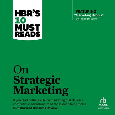 HBRs 10 Must Reads on Strategic Marketing Audiobook, by Harvard Business Review