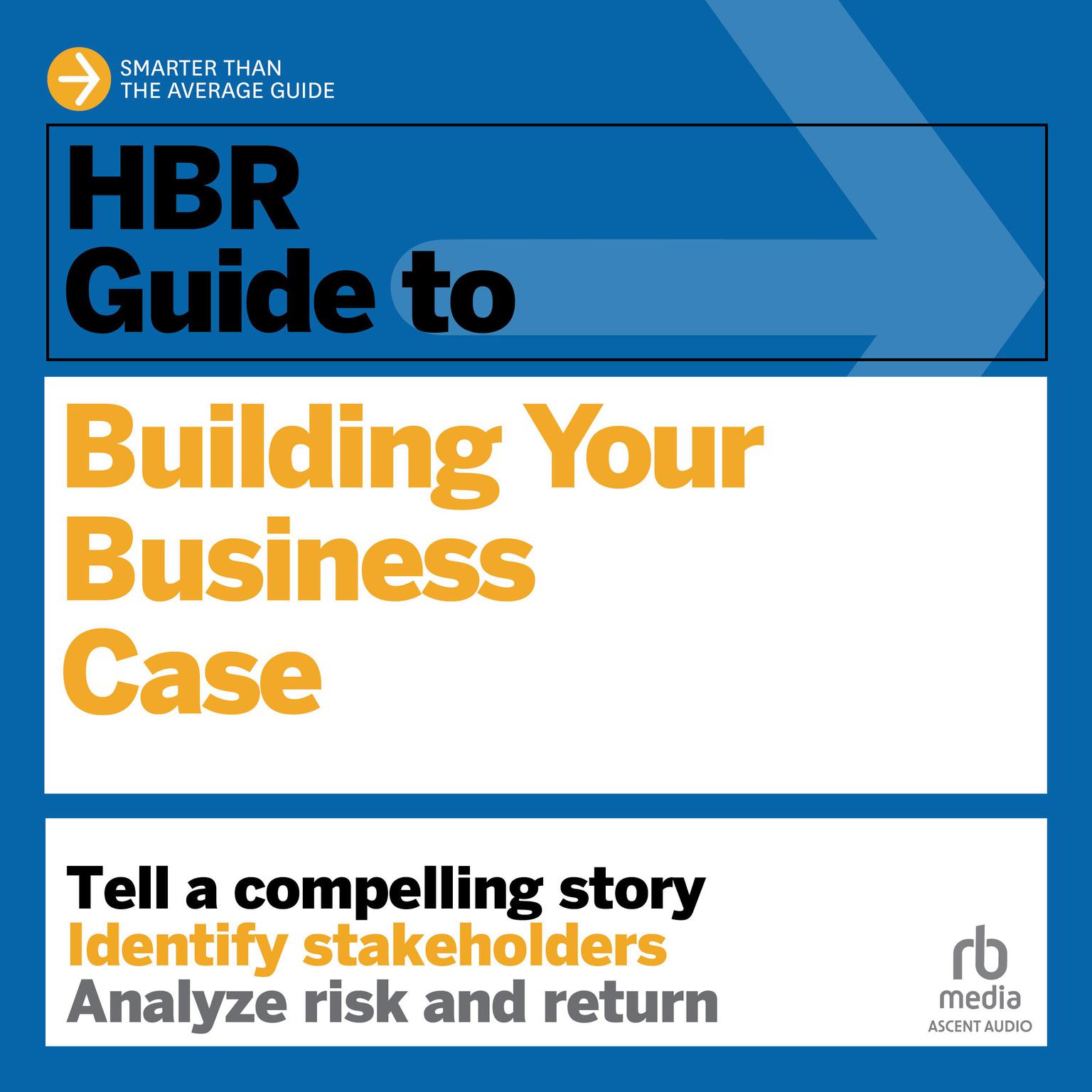 HBR Guide to Building Your Business Case Audiobook, by Amy Gallo