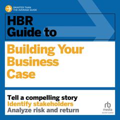 HBR Guide to Building Your Business Case Audiobook, by Amy Gallo
