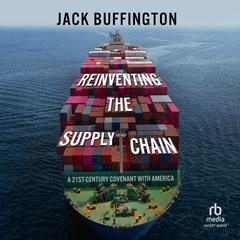 Reinventing the Supply Chain: A 21st-Century Covenant with America Audiobook, by Jack Buffington